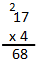 The image shows a multiplication problem with numbers aligned by place value shows 17 times 4 equals 68. A small 2 is next to the 1 in 17.
